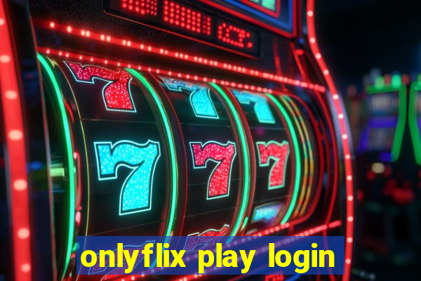 onlyflix play login